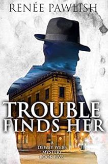 GET [PDF EBOOK EPUB KINDLE] Trouble Finds Her (The Dewey Webb Historical Mystery Series Book 5) by R