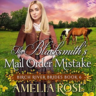 View [EBOOK EPUB KINDLE PDF] The Blacksmith’s Mail Order Mistake: Birch River Brides, Book 6 by  Ame