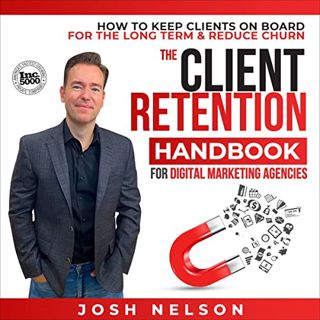 Get [EBOOK EPUB KINDLE PDF] The Client Retention Handbook for Digital Marketing Agencies: How to Kee