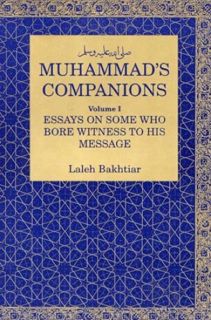 ACCESS EPUB KINDLE PDF EBOOK Muhammad's Companions: Essays on Those Who Bore Witness by  Laleh Bakht