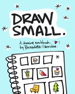 ACCESS [PDF EBOOK EPUB KINDLE] Draw Small: A Drawing Workbook by Bernadette Sheridan by  Bernadette