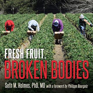 ACCESS [PDF EBOOK EPUB KINDLE] Fresh Fruit, Broken Bodies: Migrant Farmworkers in the United States