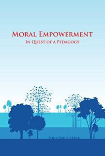 VIEW [EPUB KINDLE PDF EBOOK] Moral Empowerment: In Quest of a Pedagogy by  Sona Farid-Arbab 📍