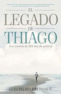 VIEW EPUB KINDLE PDF EBOOK El legado de Thiago: Una travesia de 365 dias de gratitud (Spanish Editio