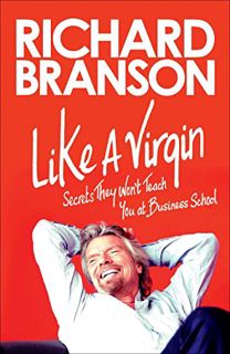 Access [KINDLE PDF EBOOK EPUB] Like a Virgin: Secrets They Won't Teach You at Business School by  Ri