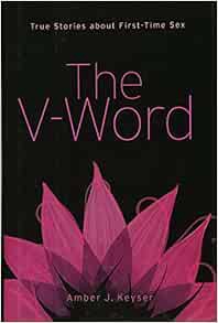 [Read] [EPUB KINDLE PDF EBOOK] The V-Word: True Stories about First-Time Sex by Amber J. Keyser 📝