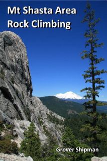 Access [EBOOK EPUB KINDLE PDF] Mt Shasta Area Rock Climbing - A Climber's Guide to Siskiyou County b