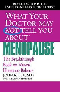 GET PDF EBOOK EPUB KINDLE What Your Doctor May Not Tell You About(TM): Menopause: The Breakthrough B
