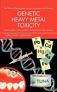 [ACCESS] [KINDLE PDF EBOOK EPUB] Genetic Heavy Metal Toxicity: Explaining SIDS, Autism, Tourette's,