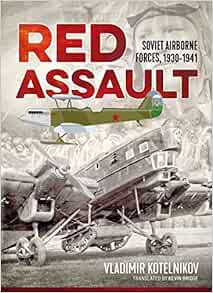 [ACCESS] [KINDLE PDF EBOOK EPUB] Red Assault: Soviet Airborne Forces, 1930-1941 by Vladimir Kotelnik