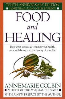 VIEW [PDF EBOOK EPUB KINDLE] Food and Healing: How What You Eat Determines Your Health, Your Well-Be