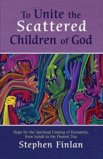 View [EBOOK EPUB KINDLE PDF] To Unite the Scattered Children of God: Hope for the Spiritual Uniting