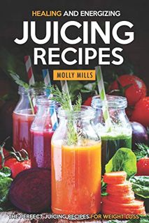 [Access] PDF EBOOK EPUB KINDLE Healing and Energizing Juicing Recipes: The Perfect Juicing Recipes f