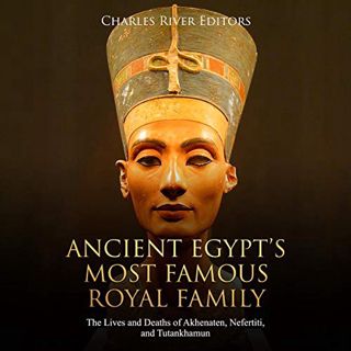 ACCESS EBOOK EPUB KINDLE PDF Ancient Egypt’s Most Famous Royal Family: The Lives and Deaths of Akhen