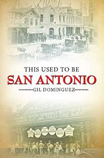 [ACCESS] [EBOOK EPUB KINDLE PDF] This Used to Be San Antonio by  Gil Dominguez 📄