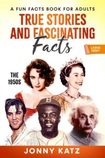 Read EPUB KINDLE PDF EBOOK True Stories and Fascinating Facts: The 1950s: A Fun Facts Book for Adult