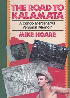 GET PDF EBOOK EPUB KINDLE The Road to Kalamata: A Congo Mercenary's Personal Memoir by  Mike Hoare �