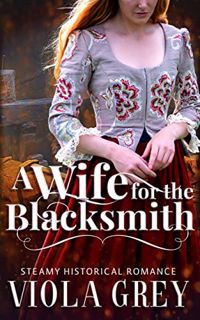 [GET] [KINDLE PDF EBOOK EPUB] A Wife For The Blacksmith: Steamy Historical Romance Novella (His Unex