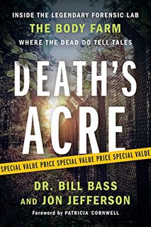 READ [EBOOK EPUB KINDLE PDF] Death's Acre: Inside the Legendary Forensic Lab the Body Farm Where the
