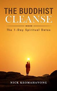 ACCESS PDF EBOOK EPUB KINDLE The Buddhist Cleanse: The 1-Day Spiritual Detox by  Nick Keomahavong 🎯