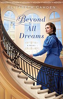 [Get] [EBOOK EPUB KINDLE PDF] Beyond All Dreams by  Elizabeth Camden 📩