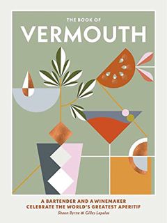 [Get] [KINDLE PDF EBOOK EPUB] The Book of Vermouth: A Bartender and a Winemaker Celebrate the World'