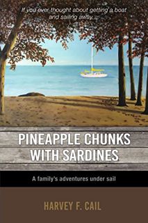 ACCESS [EBOOK EPUB KINDLE PDF] Pineapple Chunks with Sardines: The true story of a family's sailing