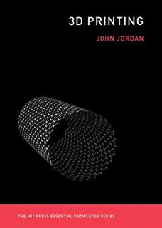 VIEW [PDF EBOOK EPUB KINDLE] 3D Printing (The MIT Press Essential Knowledge series) by  John M. Jord