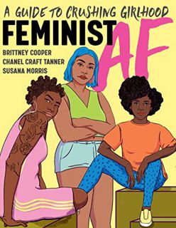 [View] [KINDLE PDF EBOOK EPUB] Feminist AF: A Guide to Crushing Girlhood by  Brittney Cooper,Chanel
