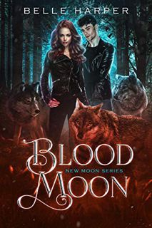 VIEW [EBOOK EPUB KINDLE PDF] Blood Moon (New Moon Series Book 2) by  Belle Harper 📙