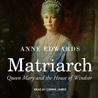 [Get] [EPUB KINDLE PDF EBOOK] Matriarch: Queen Mary and the House of Windsor by  Anne Edwards,Corrie