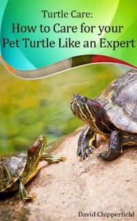 [Get] KINDLE PDF EBOOK EPUB Turtle Care: How to Care for Pet Turtles Like an Expert. (Aquarium and T