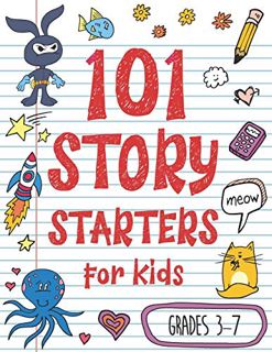 ACCESS [PDF EBOOK EPUB KINDLE] 101 Story Starters for Kids: One-Page Prompts to Kick Your Imaginatio