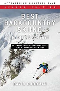 [Access] EPUB KINDLE PDF EBOOK Best Backcountry Skiing in the Northeast: 50 Classic Ski and Snowboar