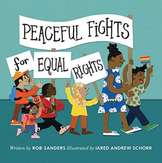 [GET] EPUB KINDLE PDF EBOOK Peaceful Fights for Equal Rights by  Rob Sanders &  Jared Andrew Schorr