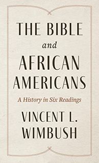 [Get] EBOOK EPUB KINDLE PDF The Bible and African Americans: A History in Six Readings by  Vincent L