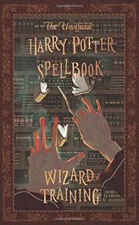 [Access] [PDF EBOOK EPUB KINDLE] The Unofficial Harry Potter Spellbook: Wizard Training: Black and W