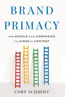 [VIEW] KINDLE PDF EBOOK EPUB Brand Primacy: How Google Made Companies the Kings of Content by  Cory