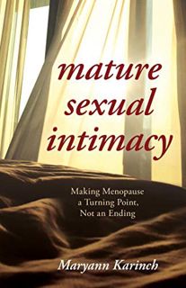 ACCESS EPUB KINDLE PDF EBOOK Mature Sexual Intimacy: Making Menopause a Turning Point not an Ending