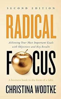 [VIEW] [PDF EBOOK EPUB KINDLE] Radical Focus SECOND EDITION: Achieving Your Goals with Objectives an