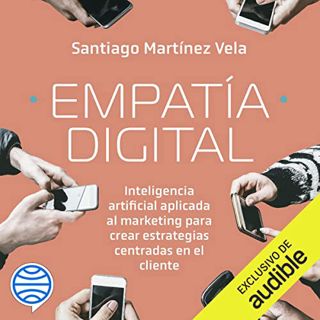 VIEW [PDF EBOOK EPUB KINDLE] Empatía digital by  Santiago Martínez,Rubén Hernández,Audible Studios y