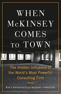 READ KINDLE PDF EBOOK EPUB When McKinsey Comes to Town: The Hidden Influence of the World's Most Pow