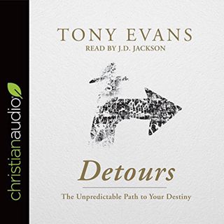 [View] [EBOOK EPUB KINDLE PDF] Detours: The Unpredictable Path to Your Destiny by  Dr. Tony Evans,J.