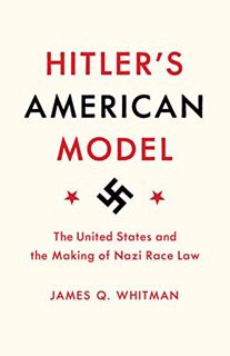 Get EPUB KINDLE PDF EBOOK Hitler's American Model: The United States and the Making of Nazi Race Law