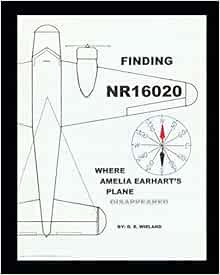Read [EBOOK EPUB KINDLE PDF] FINDING NR16020: Where Amelia Earhart's Plane Disappeared by D. E. Wiel