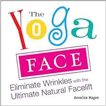 READ [PDF EBOOK EPUB KINDLE] The Yoga Face: Eliminate Wrinkles with the Ultimate Natural Facelift by