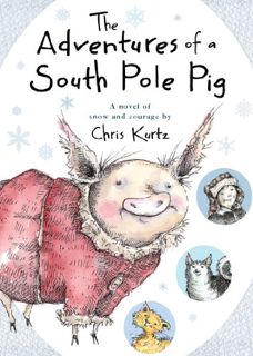 [VIEW] [EPUB KINDLE PDF EBOOK] The Adventures Of A South Pole Pig: A novel of snow and courage by  C