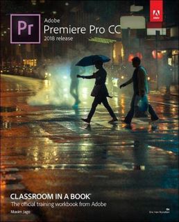 [ACCESS] [EBOOK EPUB KINDLE PDF] Adobe Premiere Pro CC Classroom in a Book (2018 release) by  Maxim