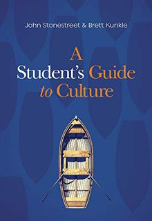 [GET] [PDF EBOOK EPUB KINDLE] A Student's Guide to Culture by  John Stonestreet &  Brett Kunkle 🖌️