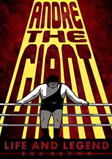 [ACCESS] EPUB KINDLE PDF EBOOK Andre the Giant: Life and Legend by  Brian "Box" Brown 📒